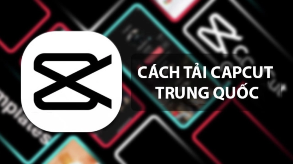 Cách tải CapCut Trung Quốc trên điện thoại